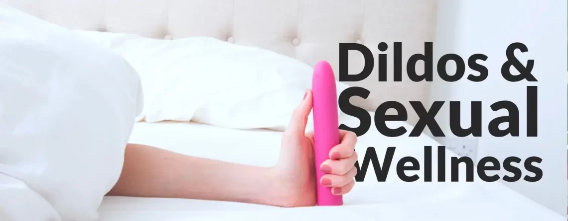 Dildos In Sexual Wellness